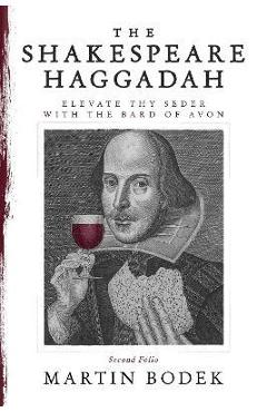 Poza produsului The Shakespeare Haggadah: Elevate Thy Seder with the Bard of Avon (Second Folio) - Martin Bodek