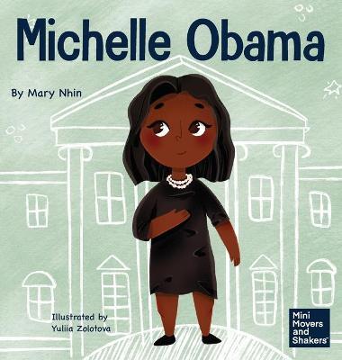 Michelle Obama: A Kid's Book About Turning Adversity into Advantage - Mary Nhin