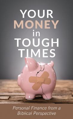 Your Money in Tough Times: Personal Finance from a Biblical Perspective - Mahlon L. Hetrick