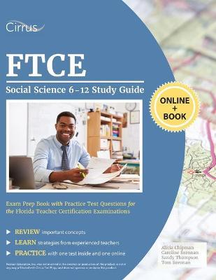 FTCE Social Science 6-12 Study Guide: Exam Prep Book with Practice Test Questions for the Florida Teacher Certification Examinations - Alicia Chipman