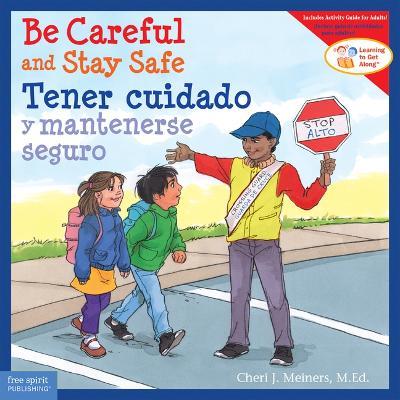 Be Careful and Stay Safe/Tener Cuidado Y Mantenerse Seguro - Cheri J. Meiners