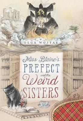 Miss Blaine's Prefect and the Weird Sisters - Olga Wojtas