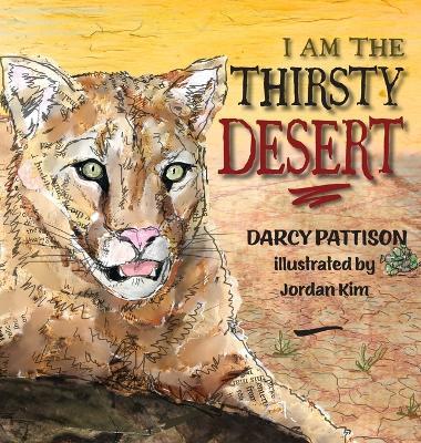 I Am the Thirsty Desert - Darcy Pattison
