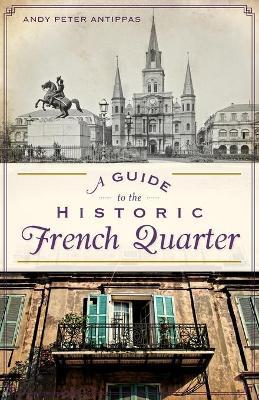 A Guide to the Historic French Quarter - Andy Peter Antippas