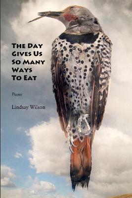 The Day Gives Us So Many Ways to Eat - Lindsay Wilson