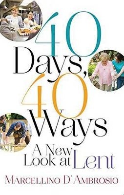 40 Days, 40 Ways: A New Look at Lent - Marcellino D'ambrosio