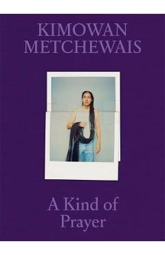 Poza produsului Kimowan Metchewais: A Kind of Prayer - Kimowan Metchewais