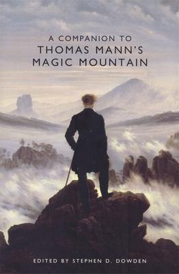A Companion to Thomas Mann's Magic Mountain - Stephen D. Dowden