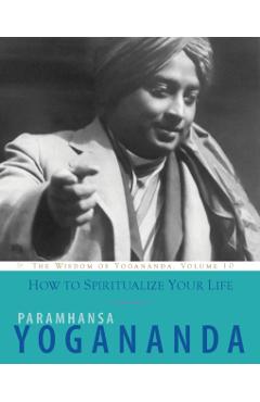 How to Spiritualize Your Life - Paramhansa Yogananda