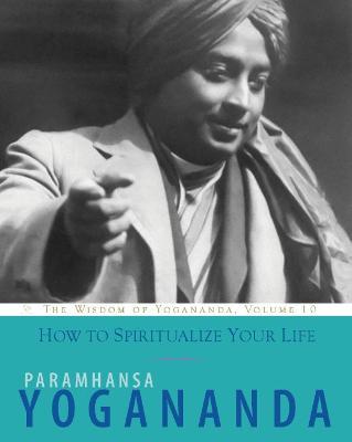 How to Spiritualize Your Life - Paramhansa Yogananda