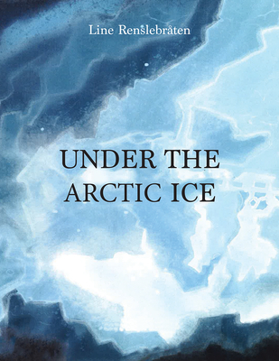 Under the Arctic Ice - Line Renslebraten