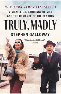 Coperta cărții 'Truly, Madly: Vivien Leigh, Laurence Olivier, and the Romance of the Century - Stephen Galloway'
