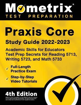 Praxis Core Study Guide 2022-2023 - Academic Skills for Educators Test Prep Secrets for Reading 5713, Writing 5723, and Math 5733, Full-Length Practic - Matthew Bowling