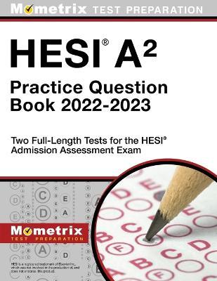 Hesi A2 Practice Question Book 2022-2023 - Two Full-Length Tests for the Hesi Admission Assessment Exam - Matthew Bowling