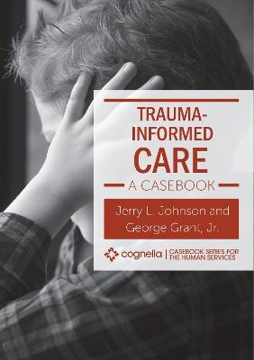 Trauma-Informed Care: A Casebook - Jerry L. Johnson