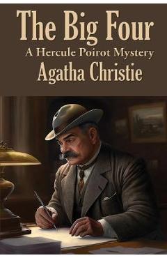 Coperta cărții 'The Big Four: A Hercule Poirot Mystery - Agatha Christie'