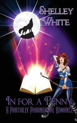 In for a Penny: a partially paranormal romance - Shelley White