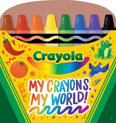 Crayola My Crayons, My World!: Crayon Shaped Tabbed Board Book - Buzzpop