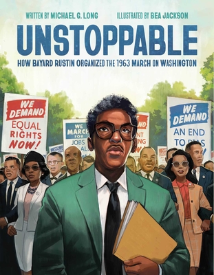 Unstoppable: How Bayard Rustin Organized the 1963 March on Washington - Michael G. Long