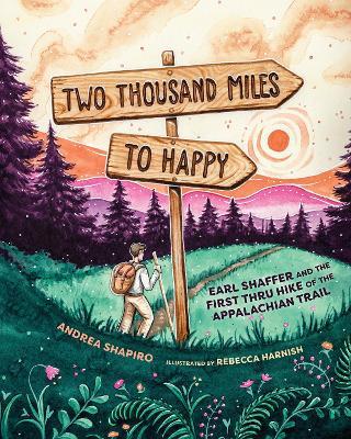 Two Thousand Miles to Happy: Earl Shaffer and the First Thru Hike of the Appalachian Trail - Andrea Shapiro