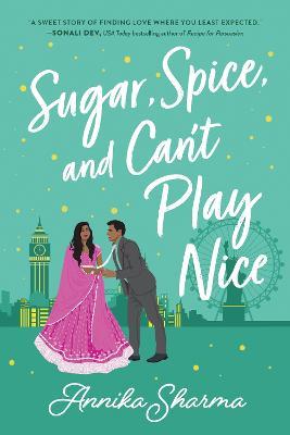 Sugar, Spice, and Can't Play Nice - Annika Sharma