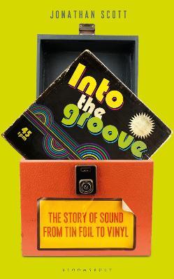 Into the Groove: The Story of Sound from Tin Foil to Vinyl - Jonathan Scott