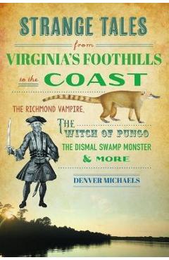 Coperta cărții 'Strange Tales from Virginia's Foothills to the Coast: The Richmond Vampire, the Witch of Pungo, the Dismal Swamp'