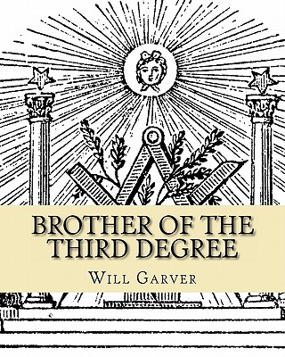 Brother of the Third Degree - Will L. Garver