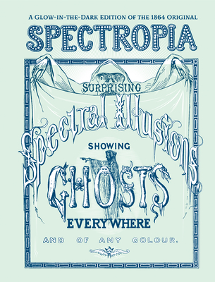 Spectropia: Or Surprising Spectral Illusions Showing Ghosts Everywhere and of Any Colour - J. Brown