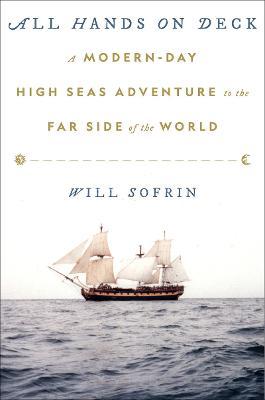 All Hands on Deck: A Modern-Day High Seas Adventure to the Far Side of the World - Will Sofrin