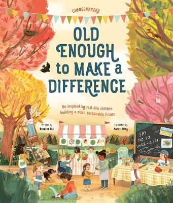 Old Enough to Make a Difference: Be Inspired by Real-Life Children Building a More Sustainable Future - Rebecca Hui
