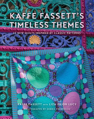 Kaffe Fassett's Timeless Themes: 23 New Quilts Inspired by Classic Patterns - Kaffe Fassett