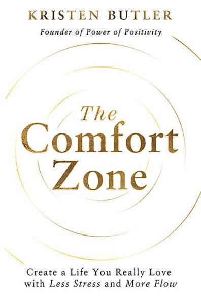 The Comfort Zone: Create a Life You Really Love with Less Stress and More Flow - Kristen Butler