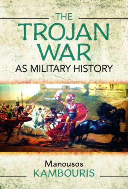 The Trojan War as Military History - Manousos E. Kambouris