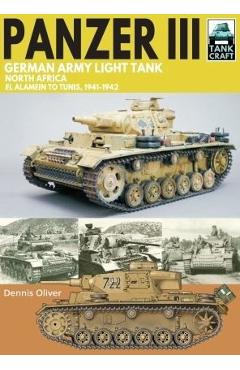 Coperta cărții 'Panzer III German Army Light Tank: North Africa El Alamein to Tunis, 1941-1943 - Dennis Oliver'