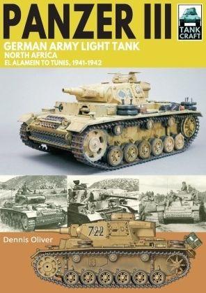 Panzer III German Army Light Tank: North Africa El Alamein to Tunis, 1941-1943 - Dennis Oliver