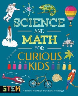 Science and Math for Curious Kids: A World of Knowledge - From Atoms to Zoology! - Lynn Huggins-cooper