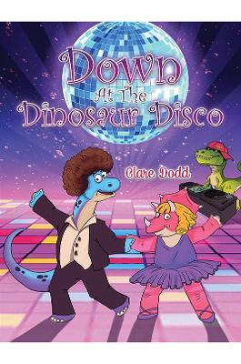 Down At The Dinosaur Disco - Clare Dodd