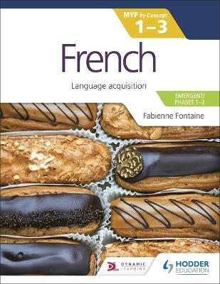 French for the Ib Myp 1-3 (Emergent/Phases 1-2): Myp by Concept - Fabienne Fontaine