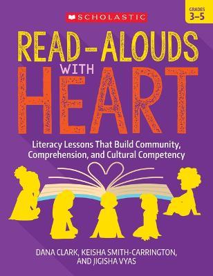 Read-Alouds with Heart: Grades 3-5: Literacy Lessons That Build Community, Comprehension, and Cultural Competency - Dana Clark
