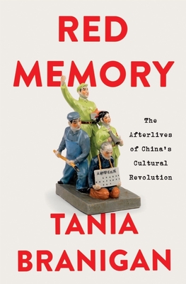 Red Memory: The Afterlives of China's Cultural Revolution - Tania Branigan