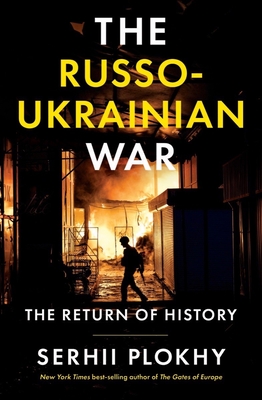 The Russo-Ukrainian War: The Return of History - Serhii Plokhy