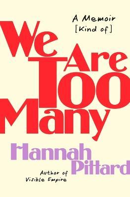 We Are Too Many: A Memoir [Kind Of] - Hannah Pittard