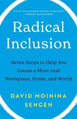 Radical Inclusion: Seven Steps to Help You Create a More Just Workplace, Home, and World - David Moinina Sengeh