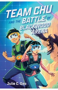 Team Chu and the Battle of Blackwood Arena - Julie C. Dao