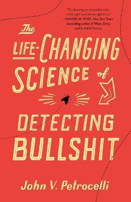 The Life-Changing Science of Detecting Bullshit - John V. Petrocelli