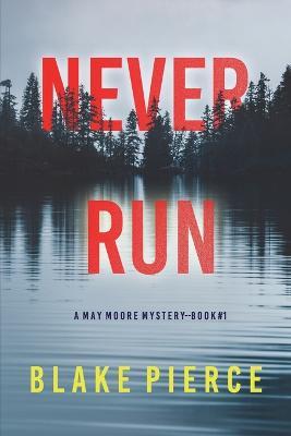 Never Run (A May Moore Suspense Thriller-Book 1) - Blake Pierce