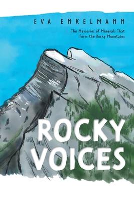 Rocky Voices: The Memories of Minerals That Form the Rocky Mountains - Eva Enkelmann