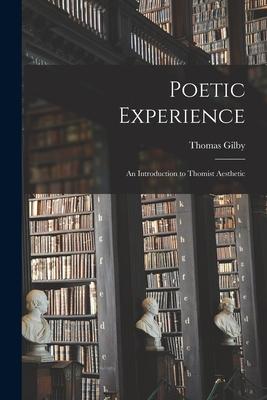 Poetic Experience: an Introduction to Thomist Aesthetic - Thomas 1902-1975 Gilby