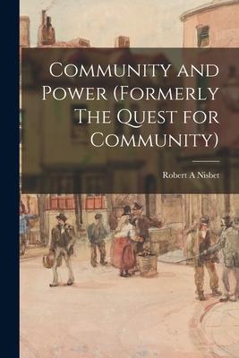 Community and Power (formerly The Quest for Community) - Robert A. Nisbet
